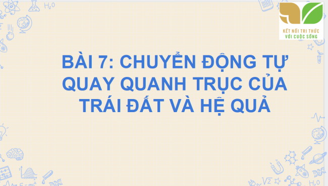 PowerPoint Địa lí 6 Bài 7: Chuyển động tự quay quanh trục của Trái Đất và hệ quả