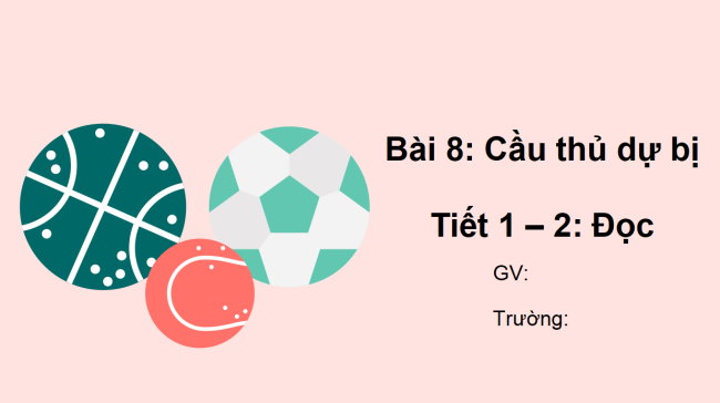 PowerPoint Tiếng Việt 2 Bài 8: Đọc Cầu thủ dự bị