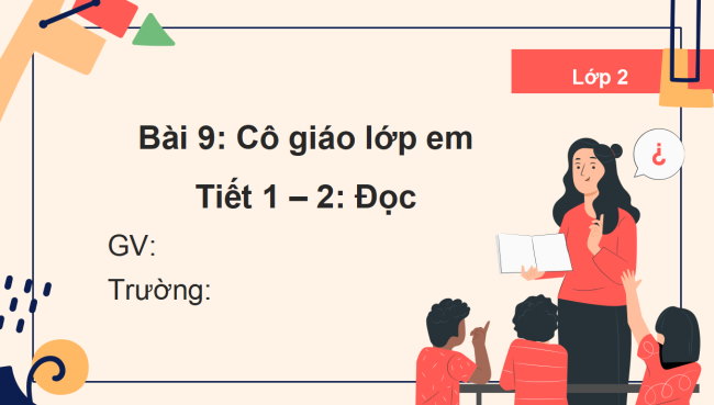 PowerPoint Tiếng Việt 2 Bài 9: Cô giáo lớp em