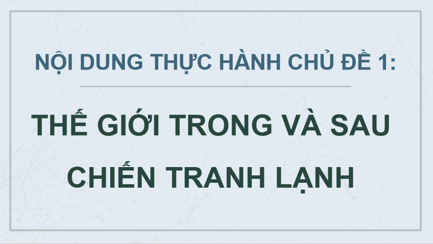 PowerPoint Lịch sử 12 Thực hành Chủ đề 1