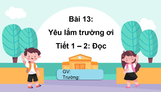 PowerPoint Tiếng Việt 2 Bài 13: Yêu lắm trường ơi!