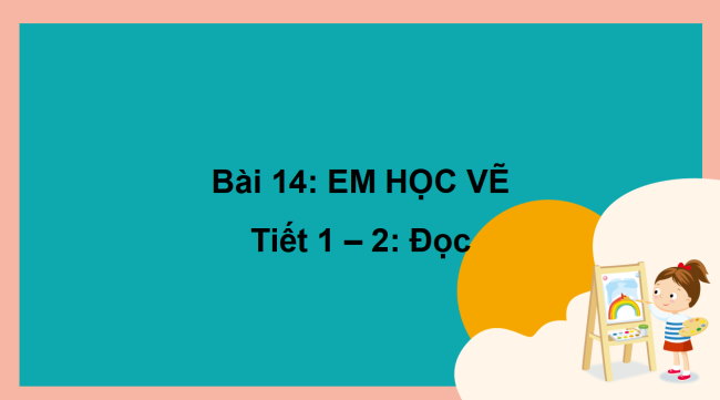 PowerPoint Tiếng Việt 2 Bài 14: Đọc Em học vẽ
