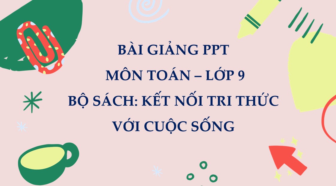 Giáo án điện tử Bài tập cuối Chương 2 Toán 9 Kết nối tri thức