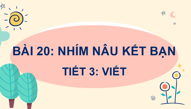 PowerPoint Tiếng Việt 2 Bài 20: Viết Nhím nâu kết bạn