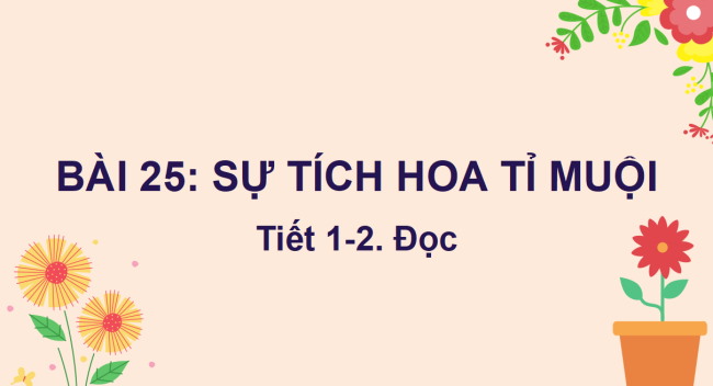 PowerPoint Tiếng Việt 2 Bài 25: Sự tích hoa tỉ muội
