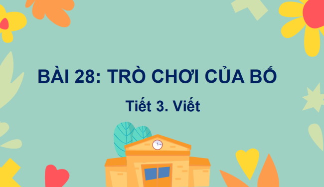 PowerPoint Tiếng Việt 2 Bài 28: Viết Trò chơi của bố