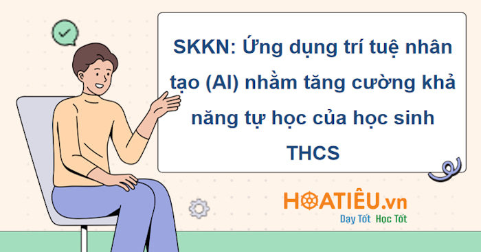Sáng kiến Ứng dụng trí tuệ nhân tạo AI nhằm tăng cường khả năng tự học của học sinh môn Tiếng Anh lớp 6