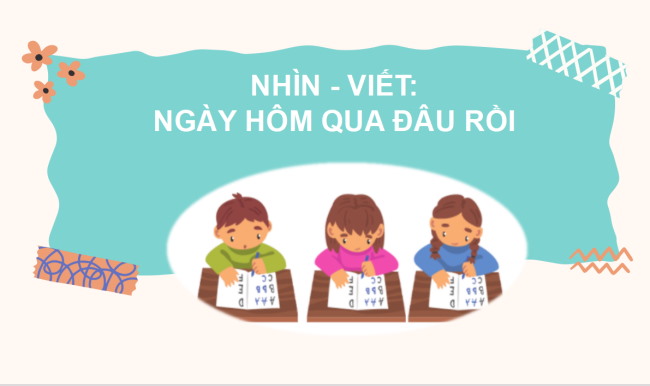 PowerPoint Bài 4: Nhìn - viết Ngày hôm qua đâu rồi?