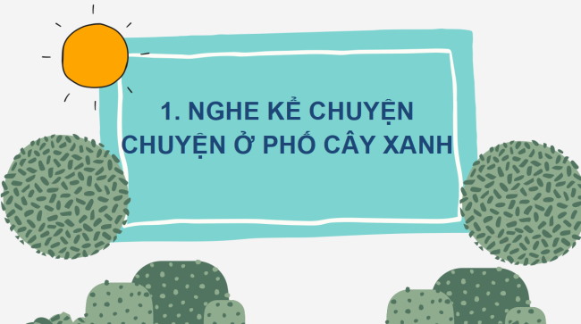 PowerPoint Tiếng Việt 2 Bài 4: Nghe - kể Chuyện ở phố Cây Xanh