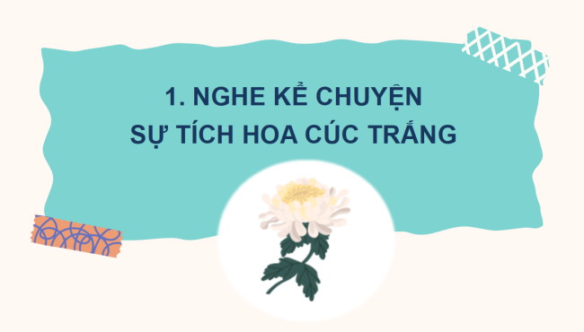 PowerPoint Tiếng Việt 2 Bài 4: Nghe - kể Sự tích hoa cúc trắng