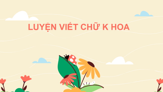 PowerPoint Tiếng Việt 2 Bài 3: Viết chữ hoa K
