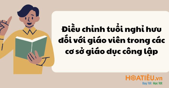 Điều chỉnh tuổi nghỉ hưu đối với giáo viên trong các cơ sở giáo dục công lập