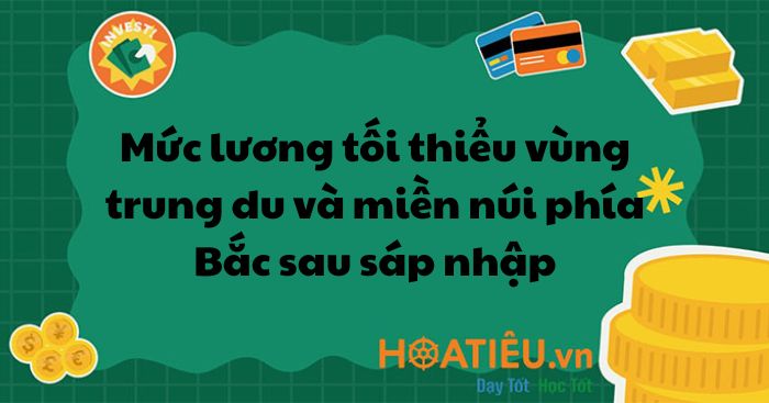 Mức lương tối thiểu vùng trung du và miền núi phía Bắc sau sáp nhập