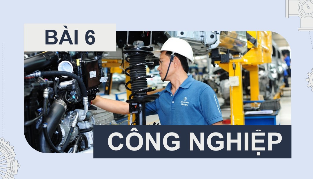 PowerPoint Bài 6: Công nghiệp Địa lí 9 CTST