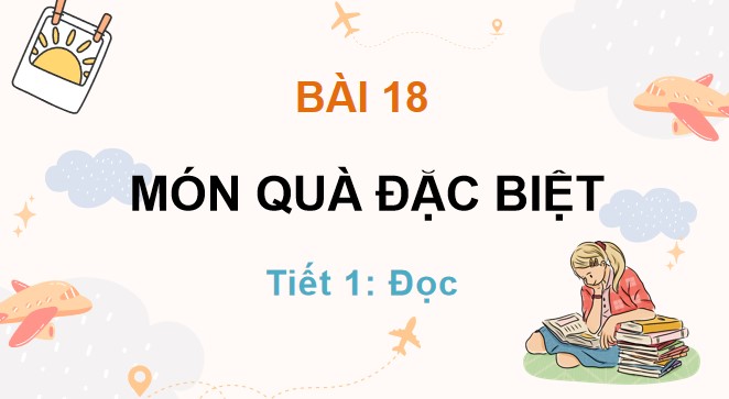 PowerPoint Bài 18 Đọc: Món quà đặc biệt
