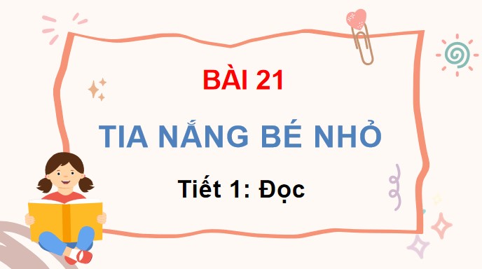 PowerPoint Bài 21 Đọc: Tia nắng bé nhỏ