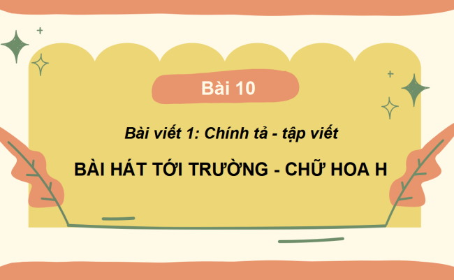 PowerPoint Tiếng Việt 2 Bài 10: Nghe - viết Bài hát tới trường, Chữ hoa H