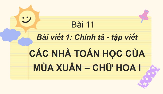 PowerPoint Tiếng Việt 2 Bài 11: Nghe - viết Các nhà toán học của mùa xuân, Chữ hoa I