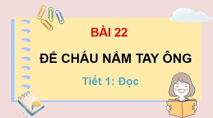 PowerPoint Bài 22 Đọc: Để cháu nắm tay ông