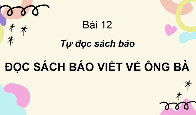 PowerPoint Tiếng Việt 2 Bài 12: Đọc sách báo viết về ông bà