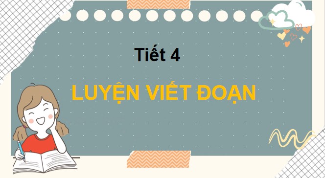 PowerPoint Bài 22 Viết: Viết đoạn văn thể hiện tình cảm của em với người thân