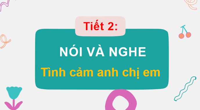PowerPoint Bài 23 Nói và nghe: Tình cảm anh chị em