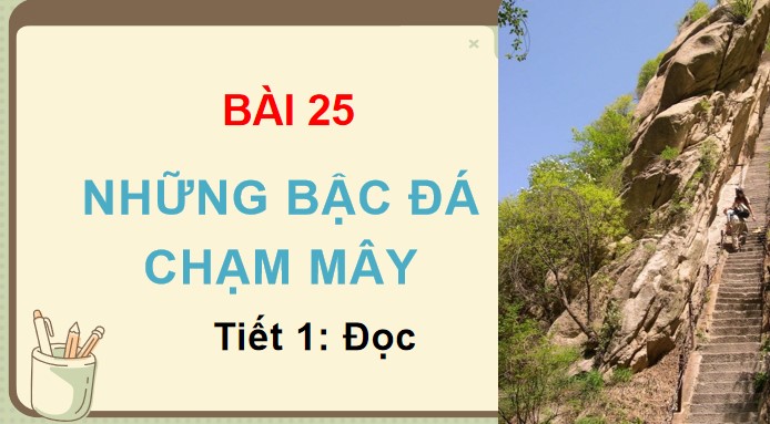 PowerPoint Bài 25 Đọc: Những bậc đá chạm mây