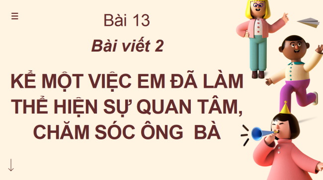 PowerPoint Tiếng Việt 2 Bài 13: Viết về một việc em đã làm thể hiện sự quan tâm, chăm sóc ông bà