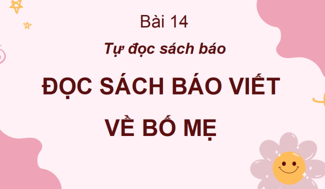 PowerPoint Tiếng Việt 2 Bài 14: Đọc sách báo viết về bố mẹ