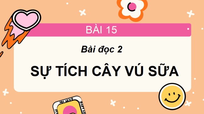 PowerPoint Tiếng Việt 2 Bài 15: Sự tích cây vú sữa