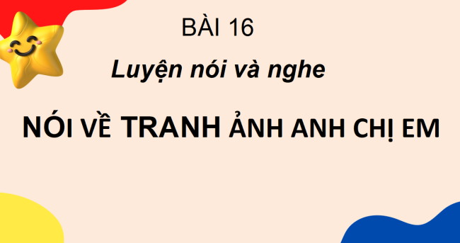 PowerPoint Tiếng Việt 2 Bài 16: Quan sát tranh ảnh anh chị em