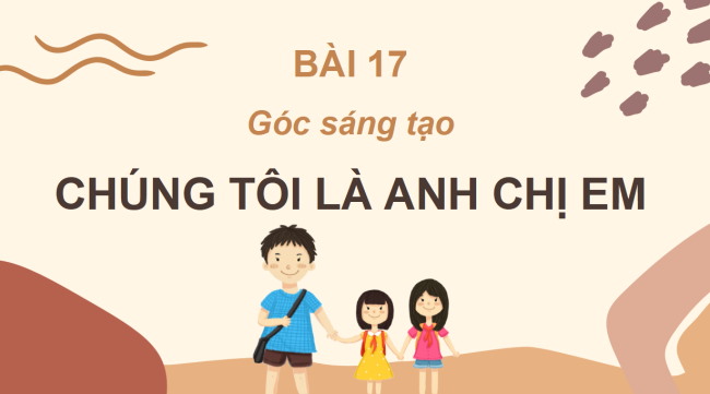PowerPoint Tiếng Việt 2 Bài 17: Chúng tôi là anh chị em
