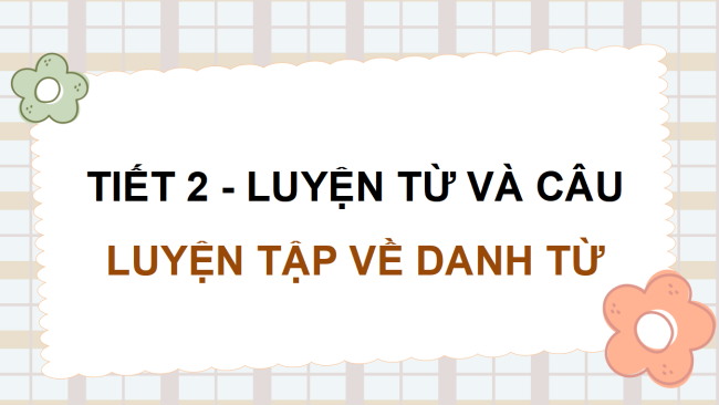 PowerPoint Tiếng Việt 4 Bài 5: Luyện tập về danh từ