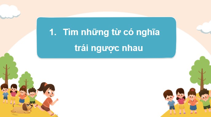 PowerPoint Bài 26 Luyện tập: Từ trái nghĩa. Đặt câu kiến