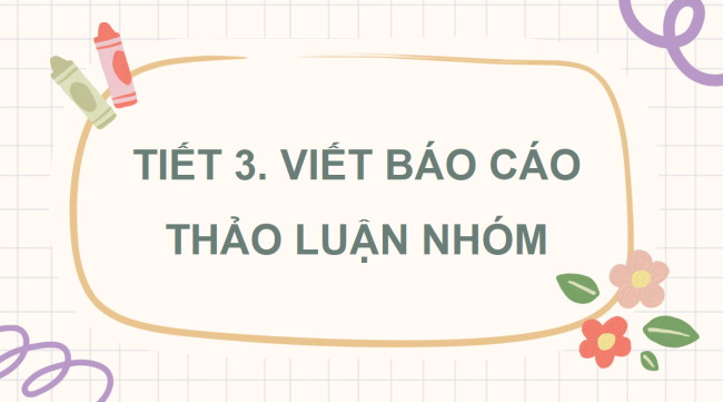 PowerPoint Tiếng Việt 4 Bài 8: Viết báo cáo thảo luận nhóm
