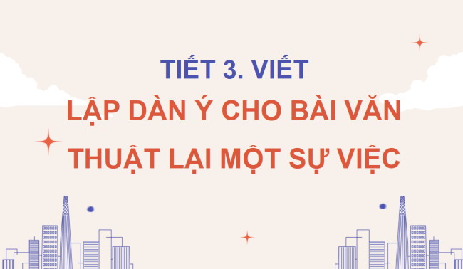 PowerPoint Tiếng Việt 4 Bài 10: Lập dàn ý cho bài văn thuật lại một sự việc