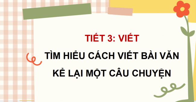 PowerPoint Tiếng Việt 4 Bài 12: Tìm hiểu cách viết bài văn kể lại một câu chuyện