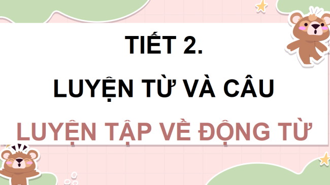 PowerPoint Tiếng Việt 4 Bài 13: Luyện tập về động từ