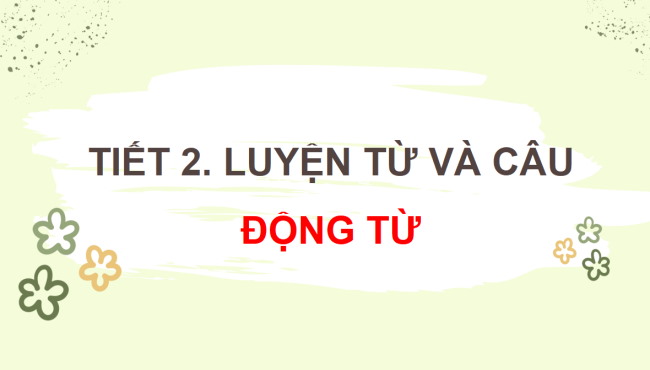PowerPoint Tiếng Việt 4 Động từ
