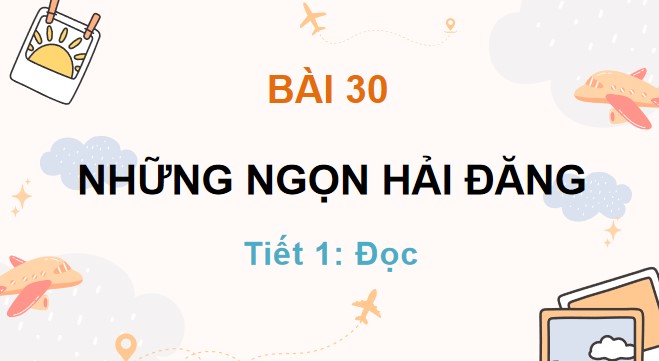 PPT Tiếng Việt 3 Bài 30: Những ngọn hải đăng