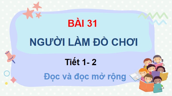 PowerPoint Tiếng Việt 3 Bài 31 Người làm đồ chơi 