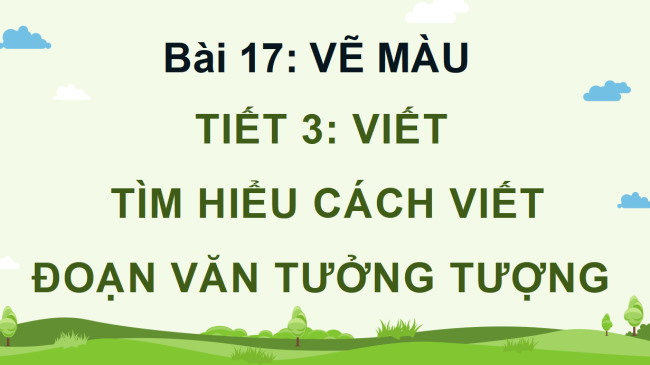 PowerPoint Tiếng Việt 4 Bài 17: Tìm hiểu cách viết đoạn văn tưởng tượng