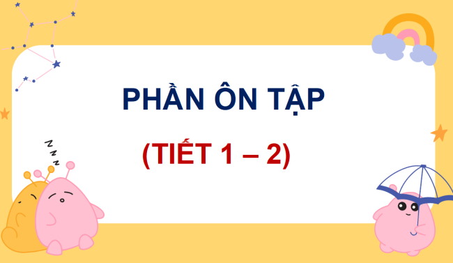 PowerPoint Tiếng Việt 4 Ôn tập và đánh giá giữa học kì 1 (Tiết 1, 2)
