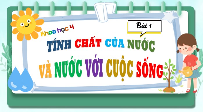 PPT Khoa học 4 Bài 1: Tính chất của nước và nước với cuộc sống