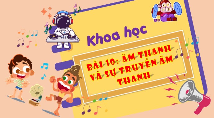 PPT Khoa học 4 Bài 10: Âm thanh và sự truyền âm thanh