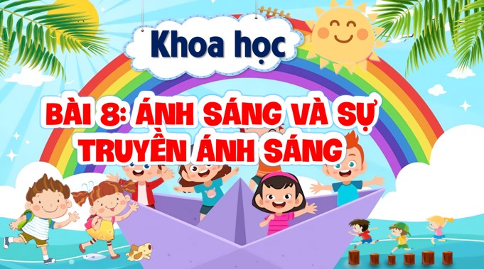 PPT Khoa học 4 Bài 8: Ánh sáng và sự truyền ánh sáng