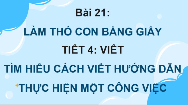 PowerPoint Tiếng Việt 4 Bài 21: Tìm hiểu cách viết hướng dẫn thực hiện một công việc