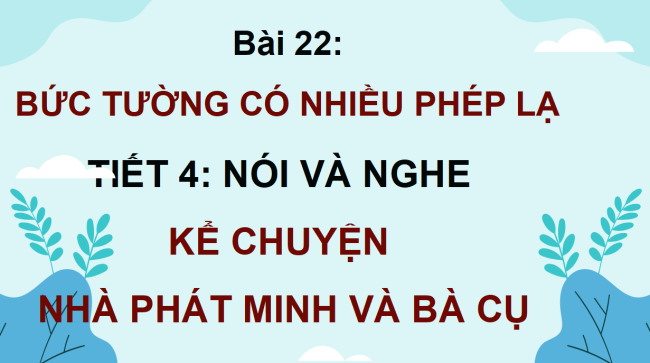 PowerPoint Tiếng Việt 4 Bài 22: Kể chuyện Nhà phát minh và bà cụ
