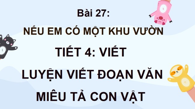 PowerPoint Tiếng Việt 4 Bài 27: Luyện viết đoạn văn miêu tả con vật