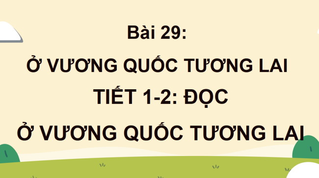 PowerPoint Tiếng Việt 4 Bài 29: Ở vương quốc tương lai